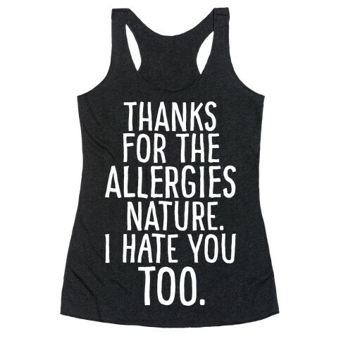 Thanks For The Allergies Nature I Hate You Too White Print Racerback Tank Top