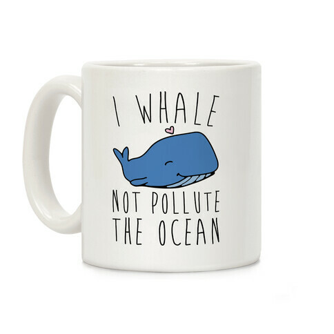 I Whale Not Pollute The Ocean Coffee Mug