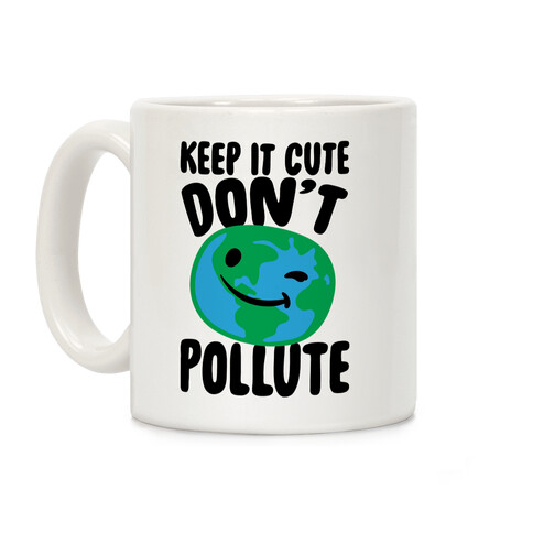 Keep It Cute Don't Pollute  Coffee Mug