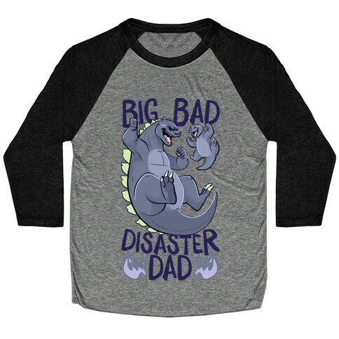 Big Bad Disaster Dad Godzilla Baseball Tee