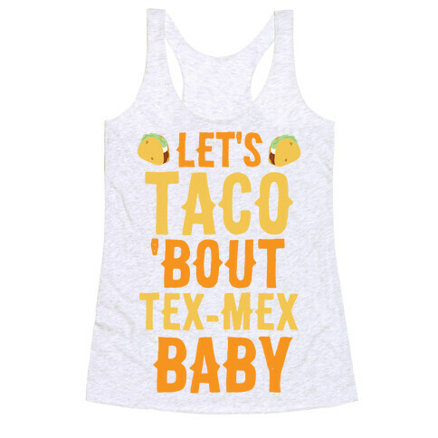 Let's Taco 'Bout Tex-Mex, Baby Racerback Tank Top