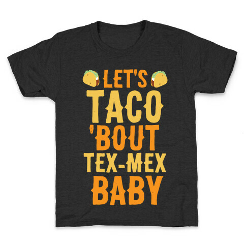 Let's Taco 'Bout Tex-Mex, Baby  Kids T-Shirt