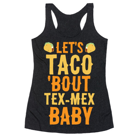 Let's Taco 'Bout Tex-Mex, Baby  Racerback Tank Top