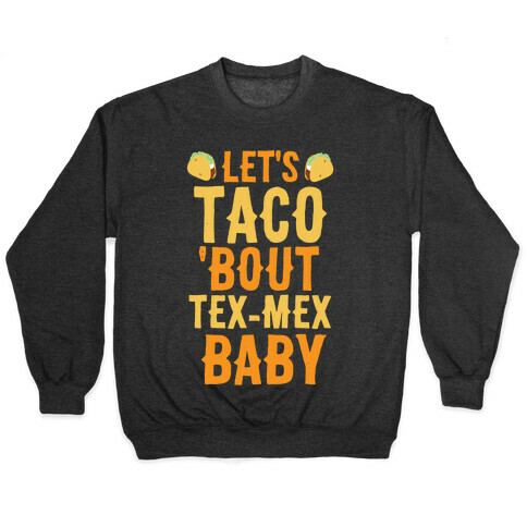 Let's Taco 'Bout Tex-Mex, Baby  Pullover