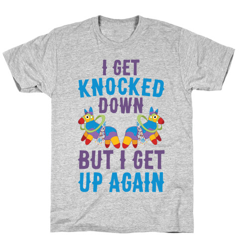 I Get Knocked Down, But I Get Up Again Pinata T-Shirt