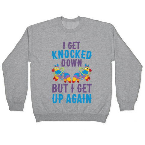 I Get Knocked Down, But I Get Up Again Pinata Pullover