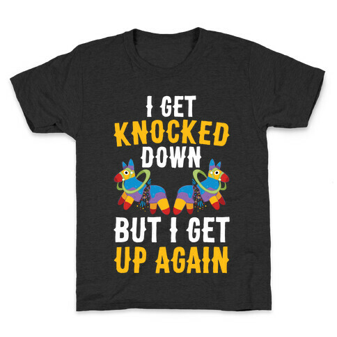 I Get Knocked Down Pinata Kids T-Shirt