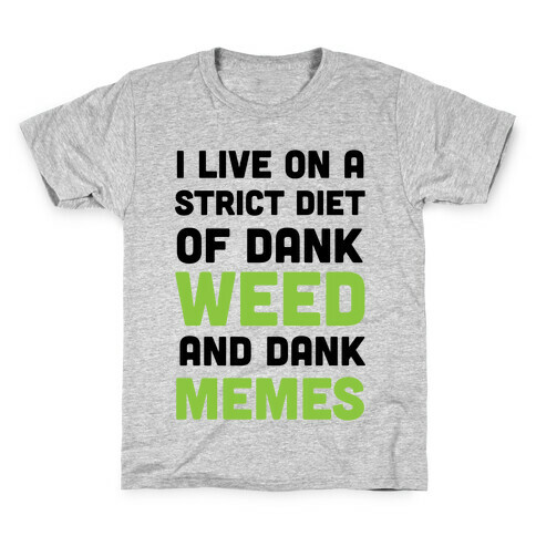 I Live on a Strict Diet of Dank Weed and Dank Memes Kids T-Shirt