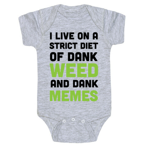 I Live on a Strict Diet of Dank Weed and Dank Memes Baby One-Piece