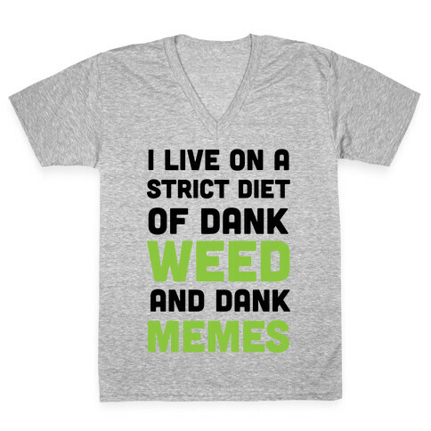 I Live on a Strict Diet of Dank Weed and Dank Memes V-Neck Tee Shirt