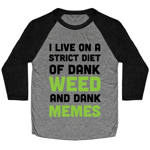 I Live on a Strict Diet of Dank Weed and Dank Memes Baseball Tee