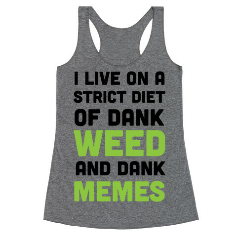 I Live on a Strict Diet of Dank Weed and Dank Memes Racerback Tank Top