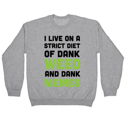 I Live on a Strict Diet of Dank Weed and Dank Memes Pullover