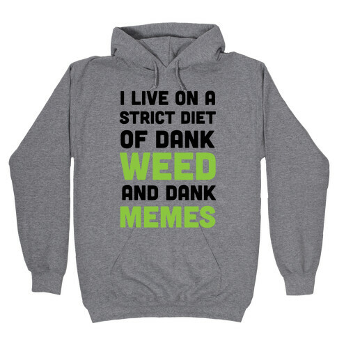 I Live on a Strict Diet of Dank Weed and Dank Memes Hooded Sweatshirt