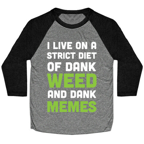 I Live on a Strict Diet of Dank Weed and Dank Memes Baseball Tee