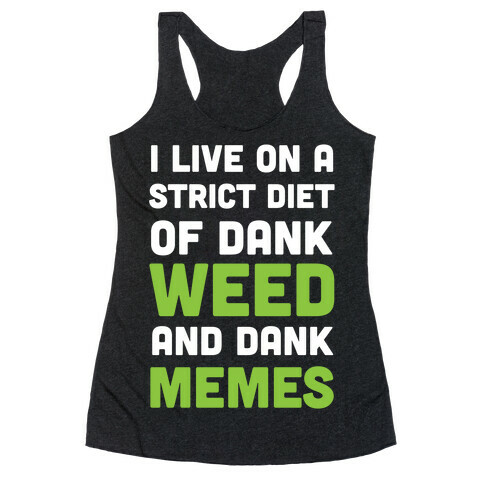 I Live on a Strict Diet of Dank Weed and Dank Memes Racerback Tank Top