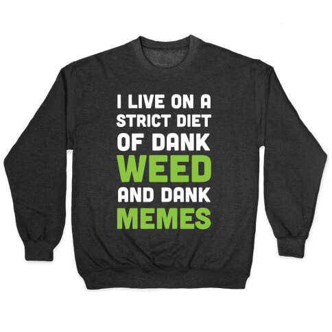 I Live on a Strict Diet of Dank Weed and Dank Memes Pullover