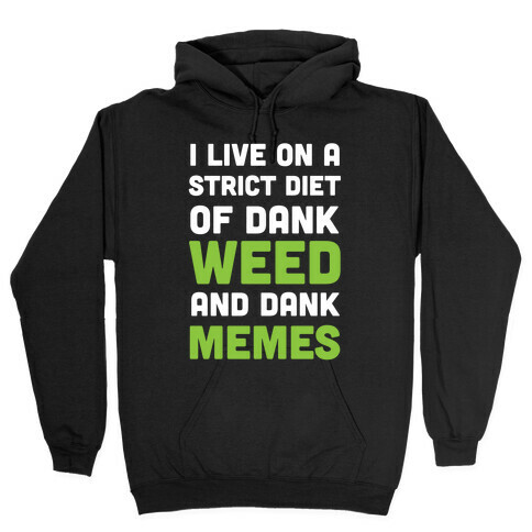 I Live on a Strict Diet of Dank Weed and Dank Memes Hooded Sweatshirt