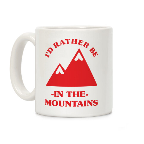 I'd Rather Be in the Mountains Coffee Mug