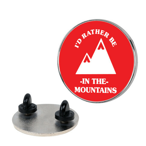 I'd Rather Be in the Mountains Pin
