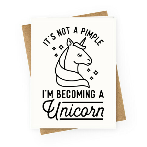 That's Not a Pimple I'm Becoming a Unicorn Greeting Card