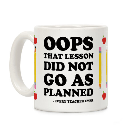 Oops That Lesson Did Not Go As Planned Every Teacher Ever Coffee Mug