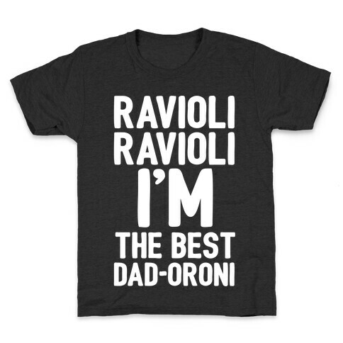 Ravioli Ravioli I'm The Best Dad-oroni Parody White Print Kids T-Shirt