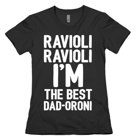 Ravioli Ravioli I'm The Best Dad-oroni Parody White Print Womens T-Shirt