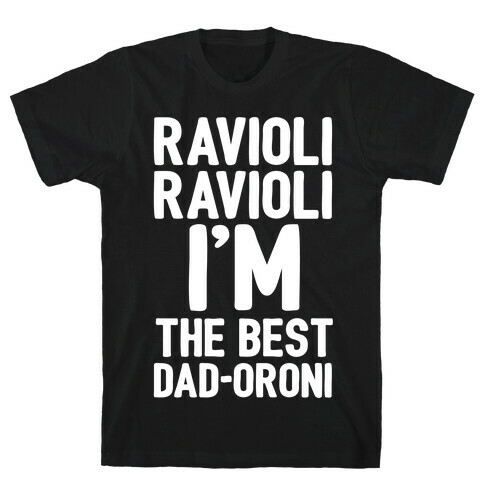 Ravioli Ravioli I'm The Best Dad-oroni Parody White Print T-Shirt