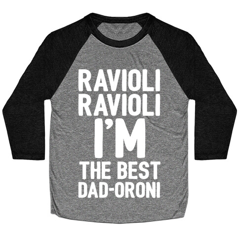 Ravioli Ravioli I'm The Best Dad-oroni Parody White Print Baseball Tee