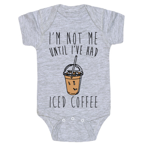 I'm Not Me Until I've Had Iced Coffee  Baby One-Piece