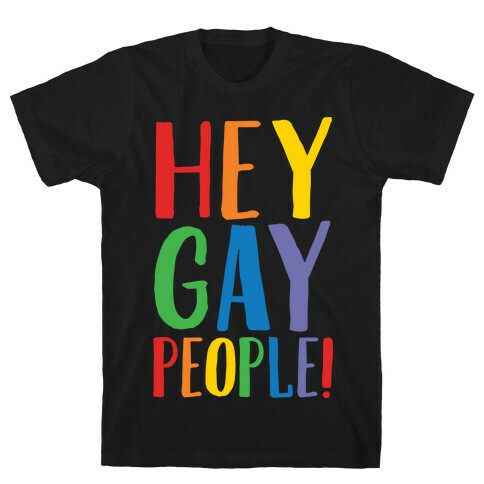 Hey Gay People White Print T-Shirt