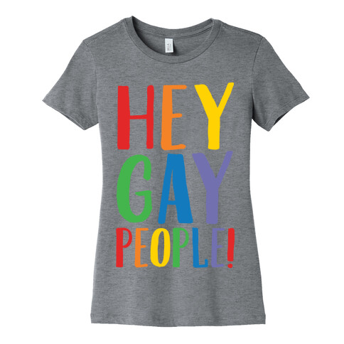 Hey Gay People Womens T-Shirt