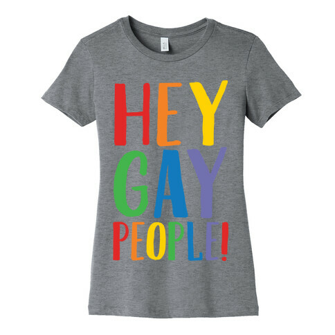 Hey Gay People Womens T-Shirt