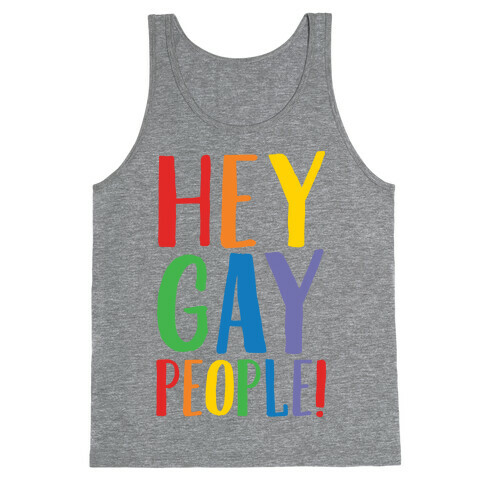 Hey Gay People Tank Top