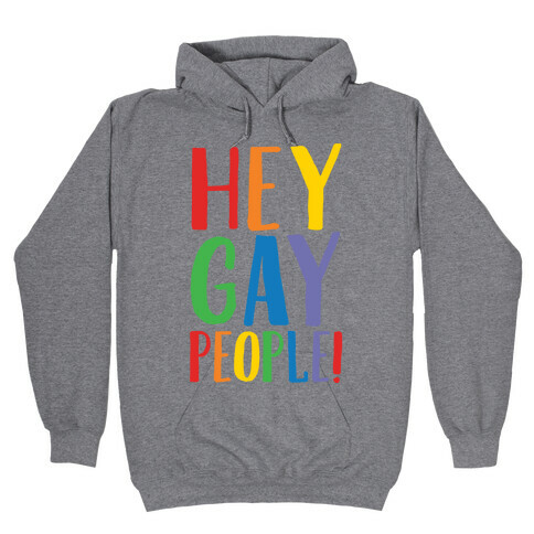 Hey Gay People Hooded Sweatshirt