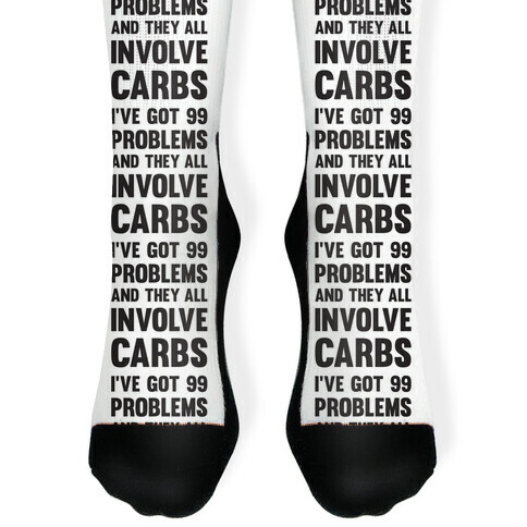 I've Got 99 Problems And They All Involve Carbs Sock