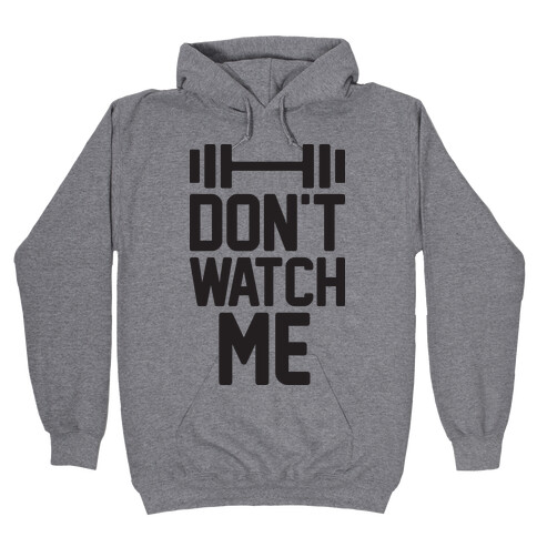 Don't Watch Me Lifting Hooded Sweatshirt