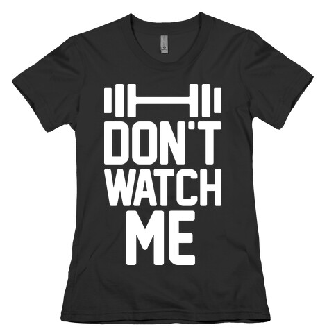 Don't Watch Me Lifting Womens T-Shirt
