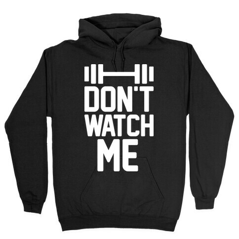 Don't Watch Me Lifting Hooded Sweatshirt