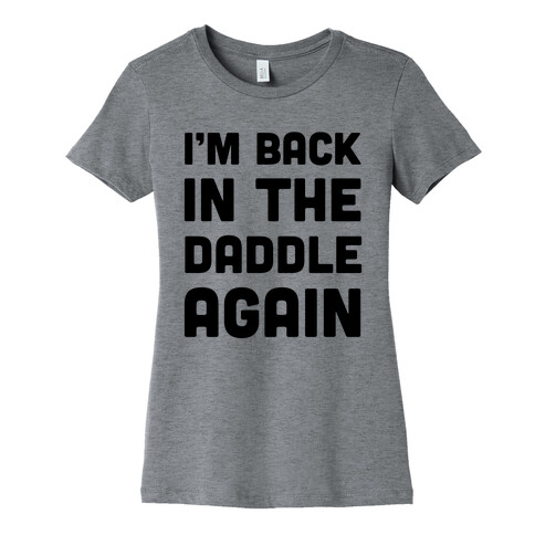 Back In The Daddle Womens T-Shirt