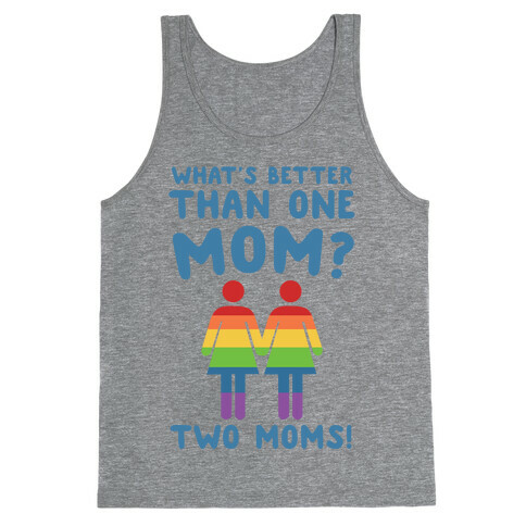 What's Better Than One Mom? Two Moms! Tank Top