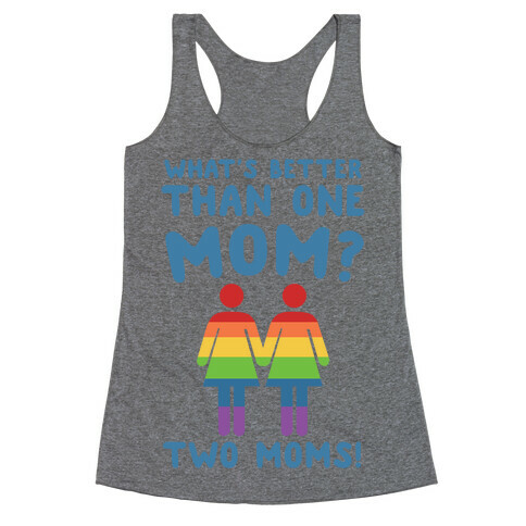 What's Better Than One Mom? Two Moms! Racerback Tank Top