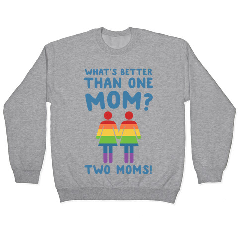 What's Better Than One Mom? Two Moms! Pullover