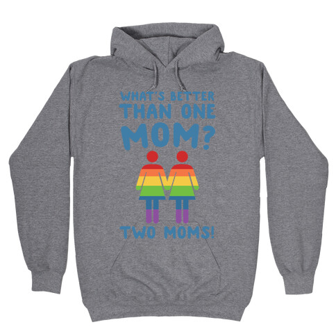 What's Better Than One Mom? Two Moms! Hooded Sweatshirt