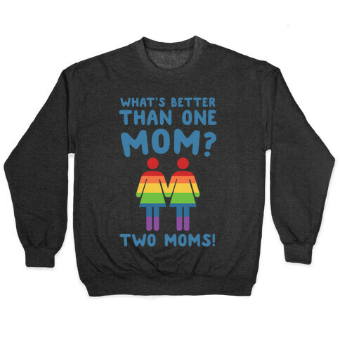 What's Better Than One Mom? Two Moms! Pullover