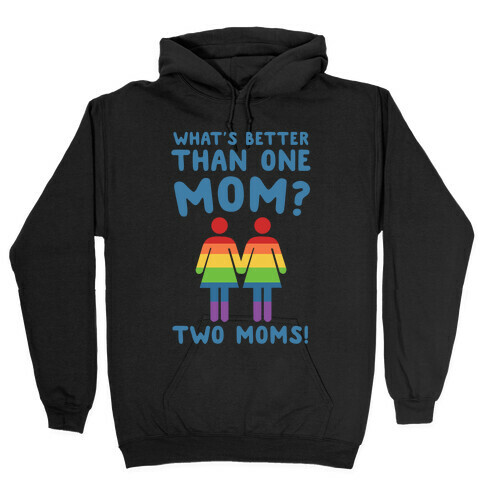 What's Better Than One Mom? Two Moms! Hooded Sweatshirt