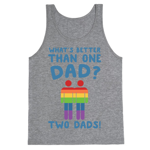 What's Better Than One Dad?  Tank Top