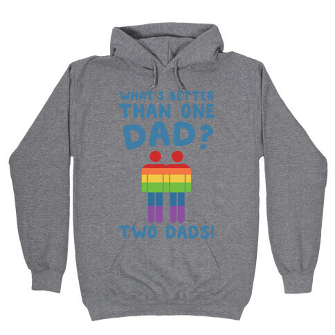 What's Better Than One Dad?  Hooded Sweatshirt