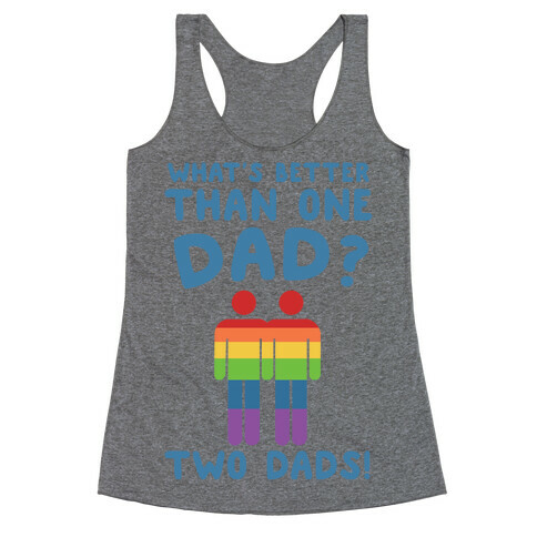 What's Better Than One Dad? Two Dads! Racerback Tank Top